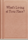 What's Living at Your Place?